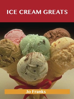 cover image of Ice Cream Greats: Delicious Ice Cream Recipes, The Top 100 Ice Cream Recipes